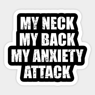 My Neck My Back My Anxiety Attack Sticker